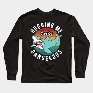 Hugging Me Can Be Dangerous Long Sleeve T-Shirt